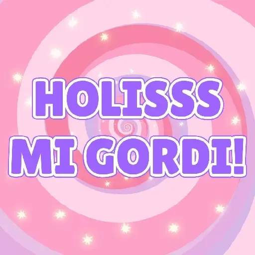 HOLISSS	MI GORDI!😂😂