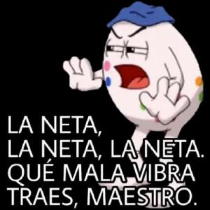 LA NETA, LA NETA, LA NETA. QUÉ MALA VIBRA TRAES, MAESTRO. - getsticker.com