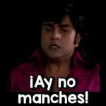 ¡Ay no manches!