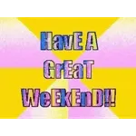 Have A GrEat WeEkEnD!!