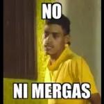 NO NI MERGAS