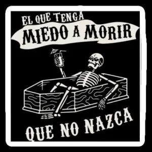EL QUE TENGA MIEDO A MORIR QUE NO NAZCA - getsticker.com