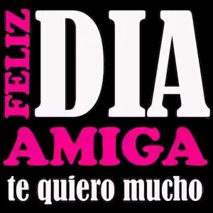 FELIZ DIA AMGA te quiero mucho  - getsticker.com