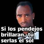 Si los pendejos brillaran, tú serías el sol