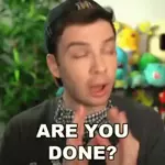 Are you done?