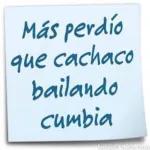Más perdió que cachaco bailando cumbia