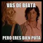 VAS DE BEATA PERO ERES BIEN PUTA