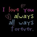 I love you, always all ways