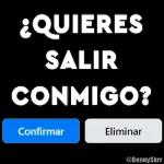 quieres salir conmigo?