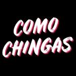 COMO CHINGAS