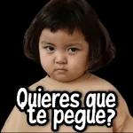 Quieres que te pegue?