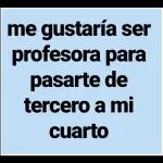 me gustaría ser profesora para pasarte de tercero a mi cuarto 