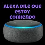 alexa dile que estoy comiendo