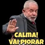 CALMA!
VAI PIORAR