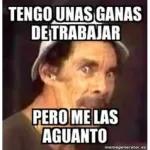 TENGO UNAS GANAS DE TRABAJAR PERO ME LAS AGUANTO