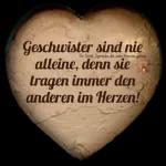 Geschwister sind nie alleine, denn sie tragen immer den anderen im Herzen!