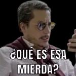 ¿QUE ES ESA MIERDA?