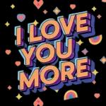 I love you more