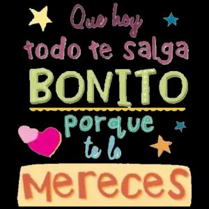 * Que hoy todo te salga BONITO porque te lo Mereces - getsticker.com