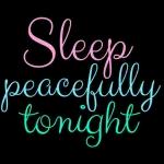 Sleep
peacefully
tonight