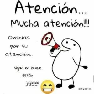 Atención... Mucha atención!!!! Gracias por su atención.. sigan en lo que están jajajaja - getsticker.com