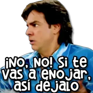 ¡No, No! Si te vas a enojar, así déjalo - getsticker.com