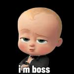 I'm ur babyboss!