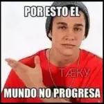 POR ESTO EL TÆKY MUNDO NO PROGRESA