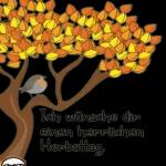 Ich wünsche dir
einen herrlichen
Herbsttag