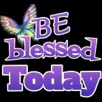 be blessed today