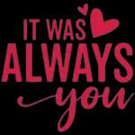 it was always you