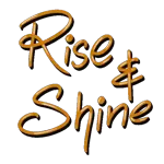 Rise shine