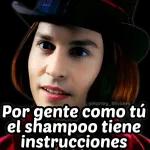 Por gente como tú el shampoo tiene instrucciones
