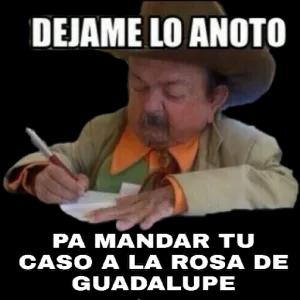 DEJAME LO ANOTO PA MANDAR TU CASO A LA ROSA DE GUADALUPE - getsticker.com