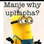 Manje why uphap ha?