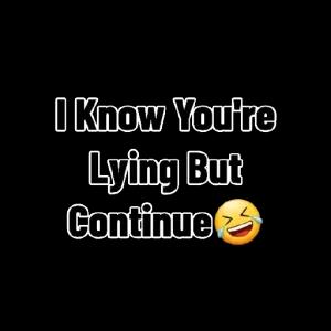 I Know You're Lying But Continue 😂 - getsticker.com