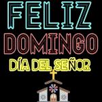 FELIZ DOMINGO DÍA DEL SEÑOR