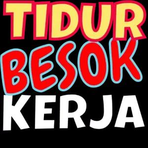 TIDUR BESOK KERJA - getsticker.com