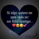 Si algo quiero enesta vida es:ser feliz contigo.Te elijo a tir