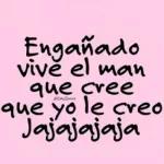 Engañado vive el man que cree que yo le creo Jajajajaja