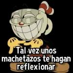 Tal vez unos machetazos te hagan reflexionar