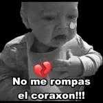 No me rompas el coraxon!!!
