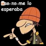so no me lo esperaba