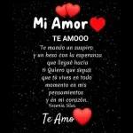 Mi Amor TE AMOOO Te mando un suspiro y un beso con la esperanza. que llegué hacia ti Quiero que sepas que tú vives en todo momento en mis pensamientos y en mi corazón. Yesenia Silva Te Amo