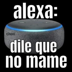 alexa: dile que no mame Chuc - getsticker.com