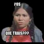 POS QUE TRAIS???
