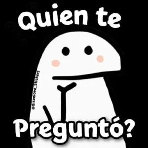 Quien te Preguntó? - getsticker.com