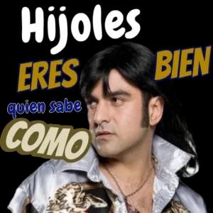 Híjoles ERES BIEN quien sabe COMO - getsticker.com