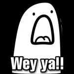LO Wey ya!!