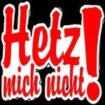 Hetz
mich nicht